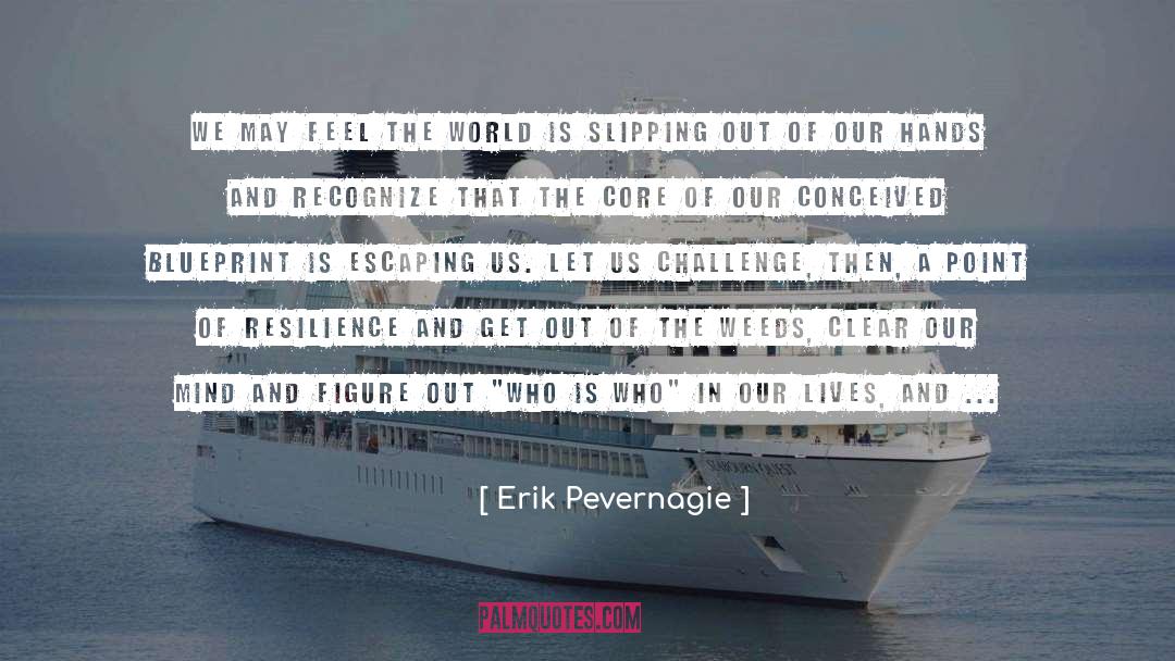 Erik Pevernagie Quotes: We may feel the world