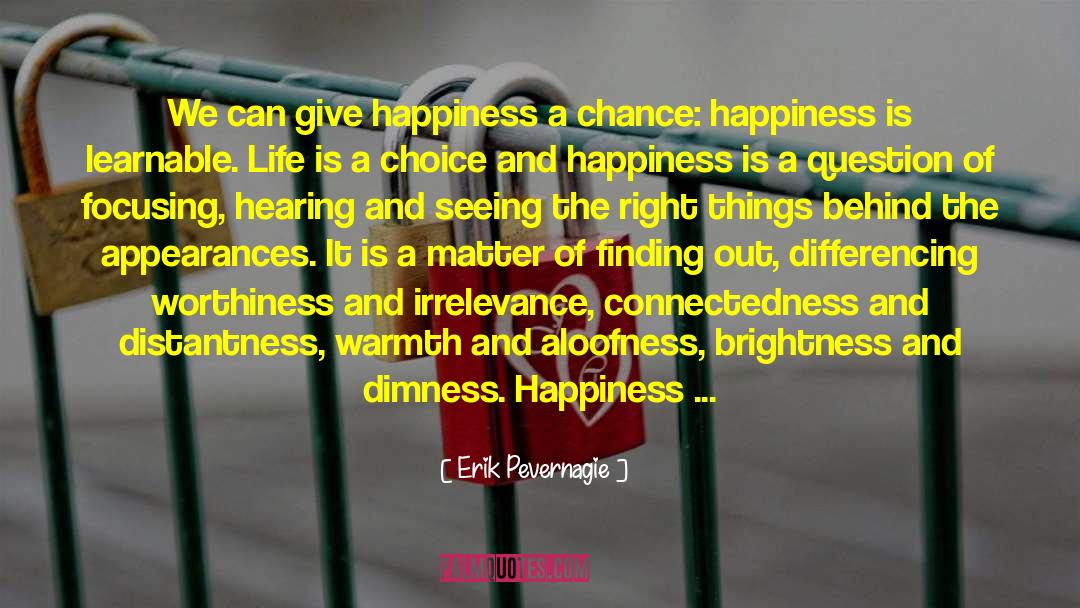 Erik Pevernagie Quotes: We can give happiness a