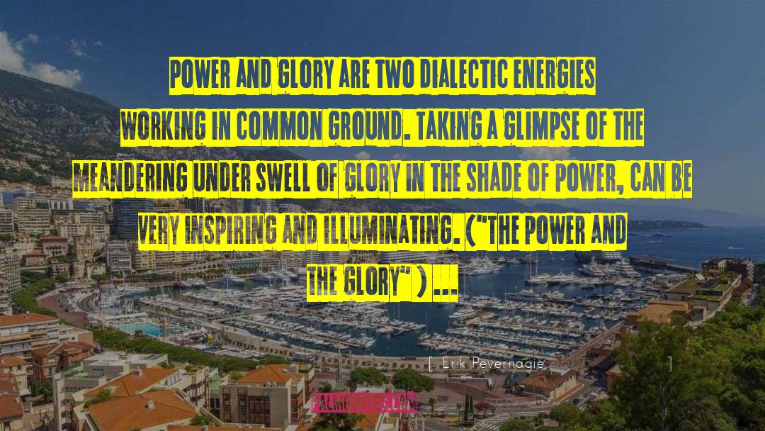 Erik Pevernagie Quotes: Power and glory are two