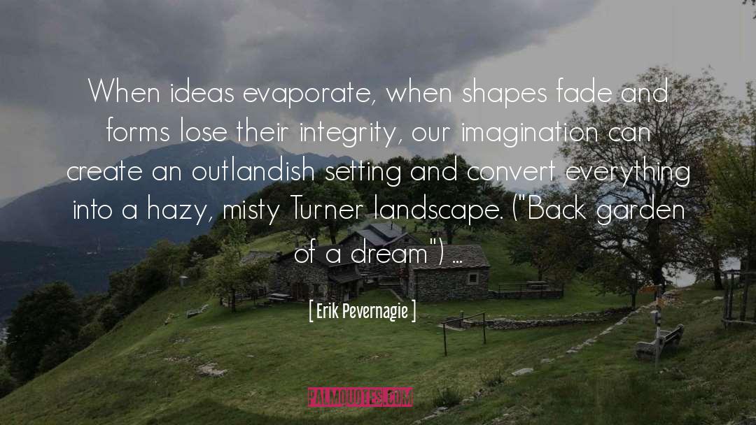 Erik Pevernagie Quotes: When ideas evaporate, when shapes