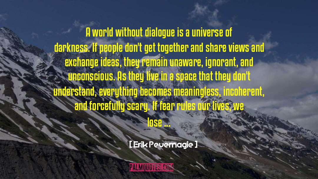 Erik Pevernagie Quotes: A world without dialogue is