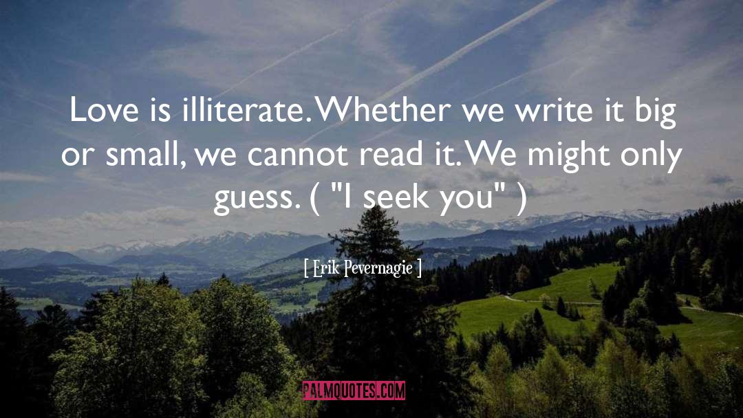 Erik Pevernagie Quotes: Love is illiterate. Whether we