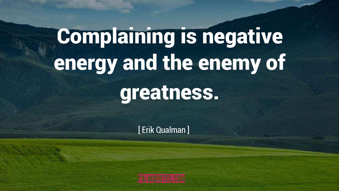 Erik Qualman Quotes: Complaining is negative energy and