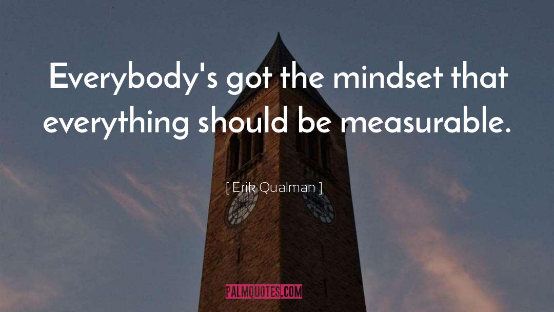 Erik Qualman Quotes: Everybody's got the mindset that