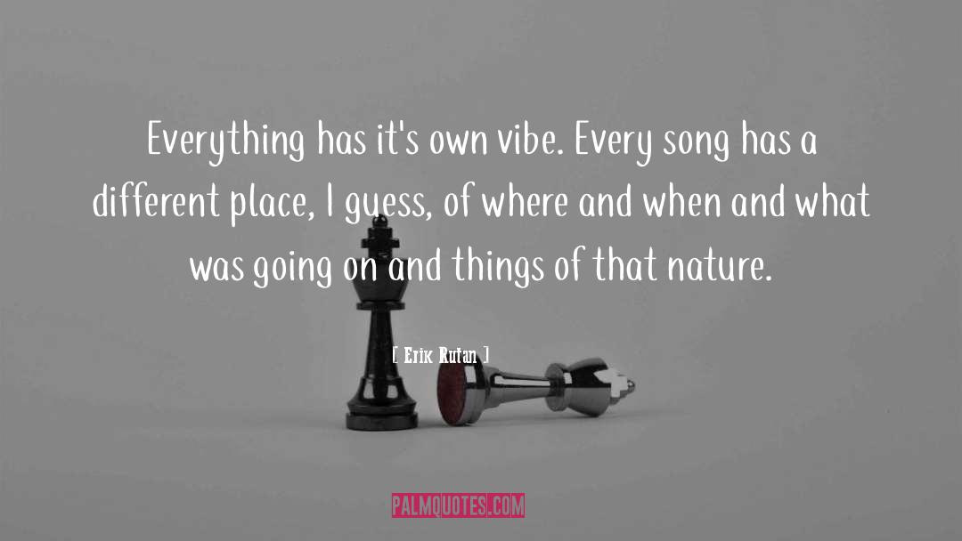 Erik Rutan Quotes: Everything has it's own vibe.