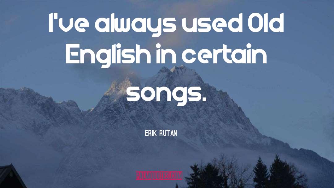 Erik Rutan Quotes: I've always used Old English