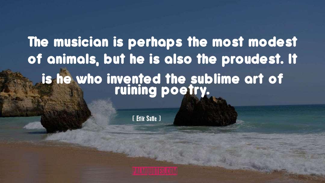 Erik Satie Quotes: The musician is perhaps the