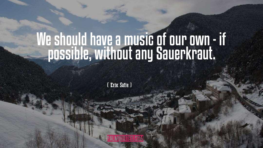 Erik Satie Quotes: We should have a music
