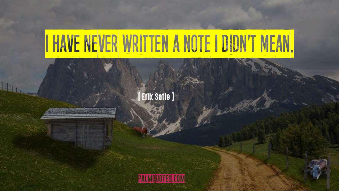 Erik Satie Quotes: I have never written a