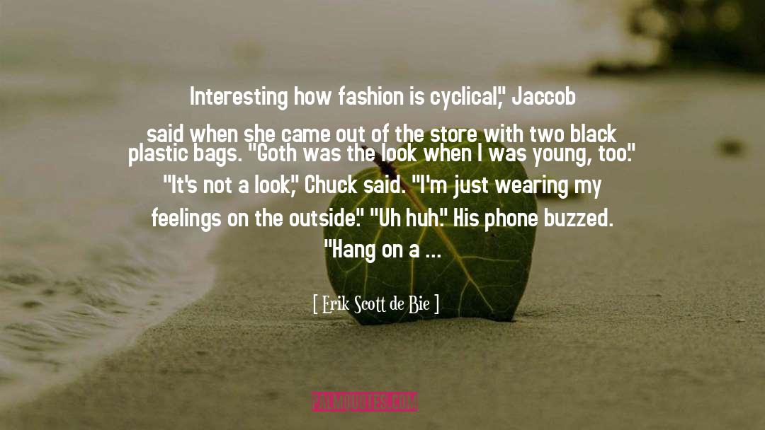 Erik Scott De Bie Quotes: Interesting how fashion is cyclical,