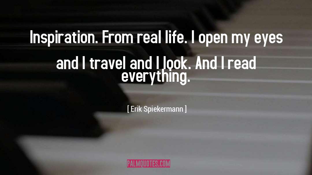 Erik Spiekermann Quotes: Inspiration. From real life. I