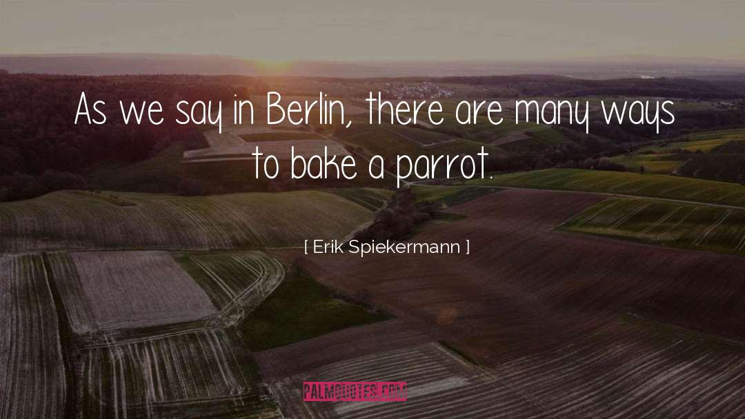 Erik Spiekermann Quotes: As we say in Berlin,