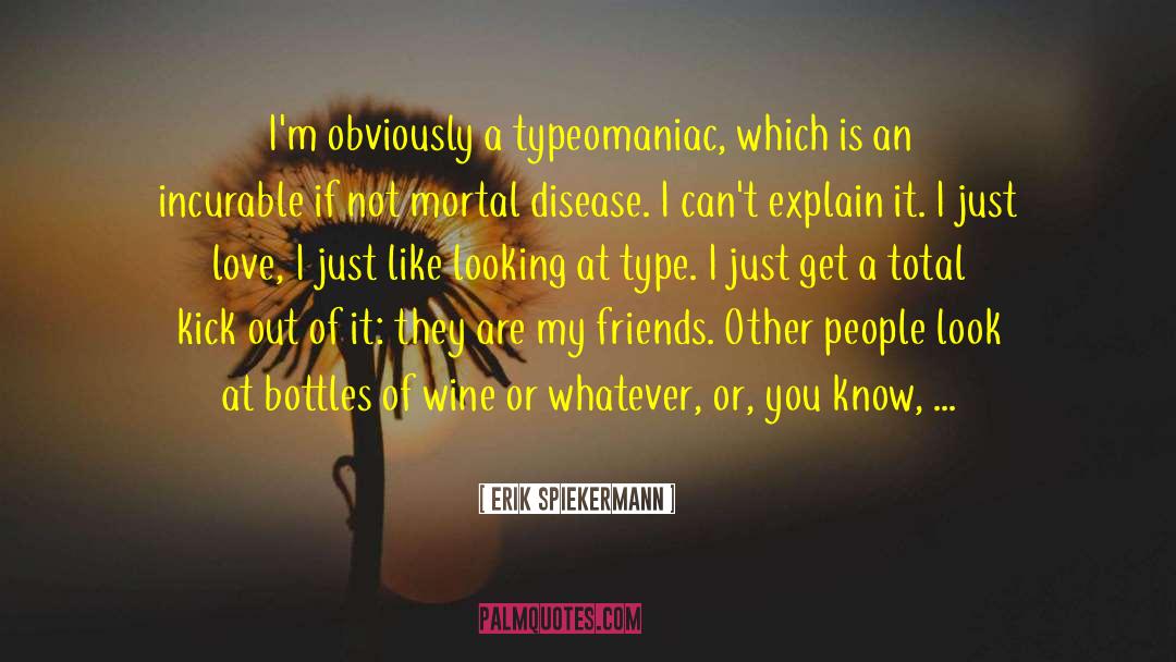 Erik Spiekermann Quotes: I'm obviously a typeomaniac, which