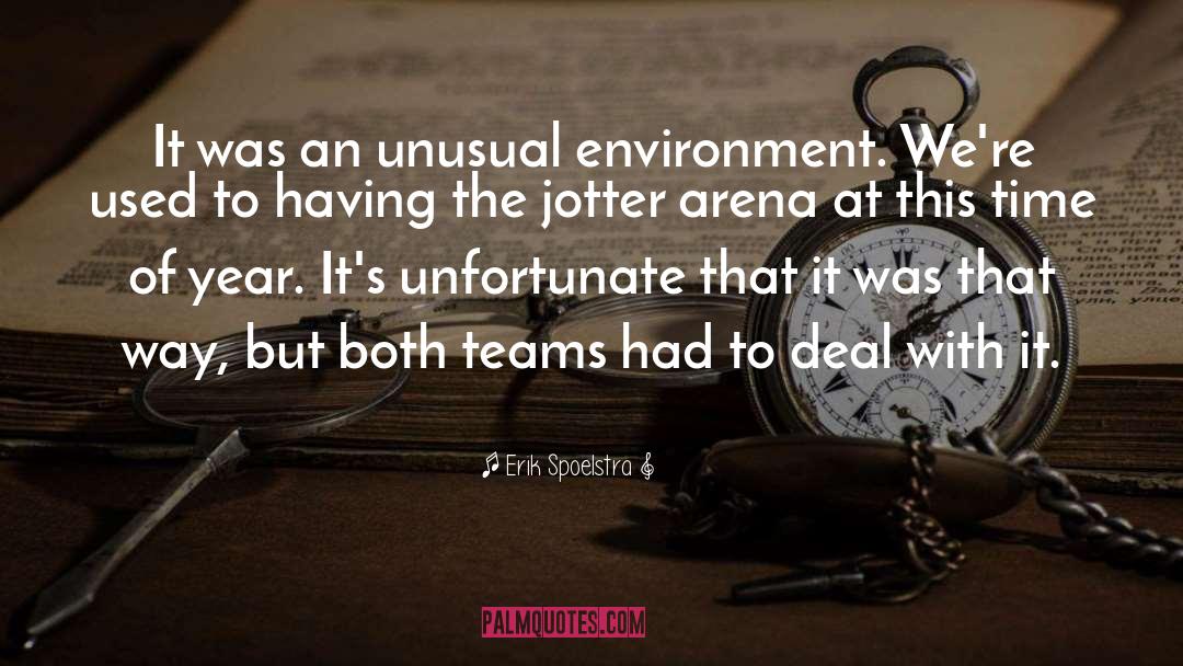 Erik Spoelstra Quotes: It was an unusual environment.
