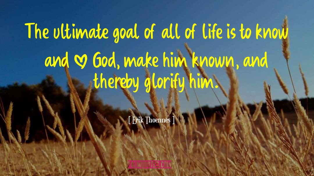 Erik Thoennes Quotes: The ultimate goal of all