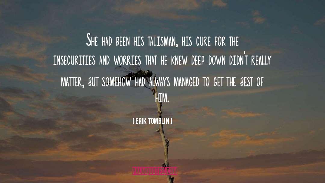 Erik Tomblin Quotes: She had been his talisman,