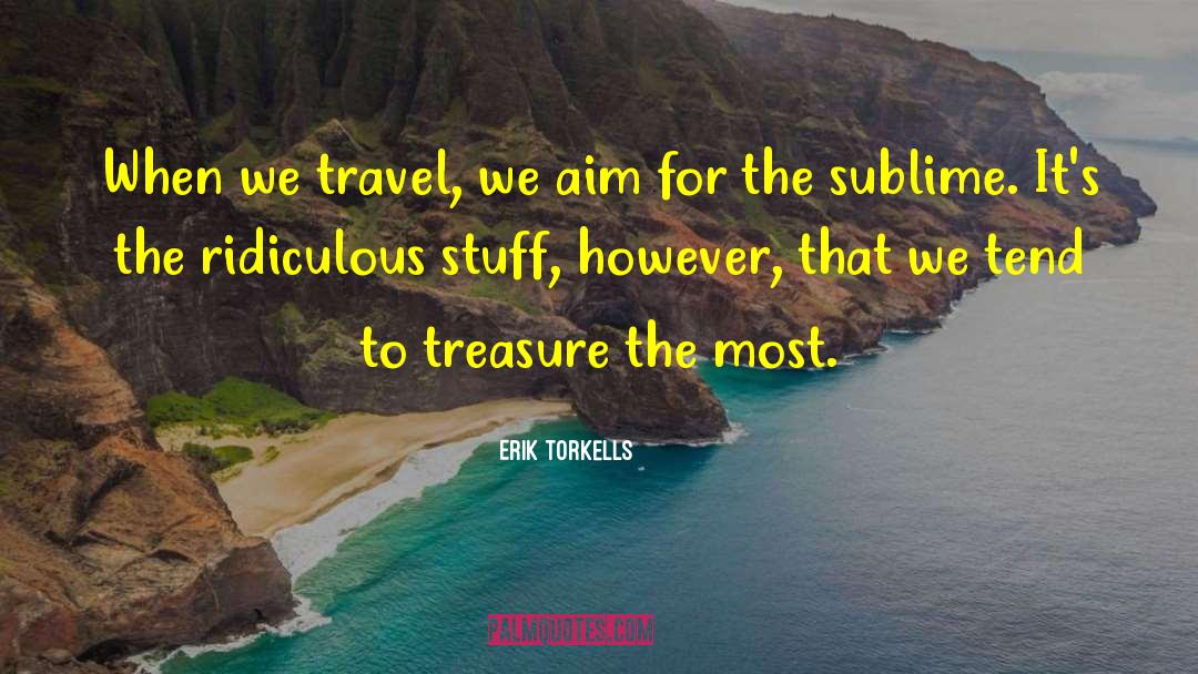 Erik Torkells Quotes: When we travel, we aim