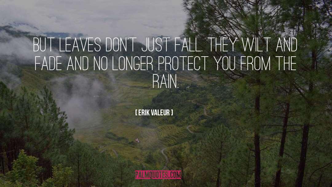 Erik Valeur Quotes: But leaves don't just fall.