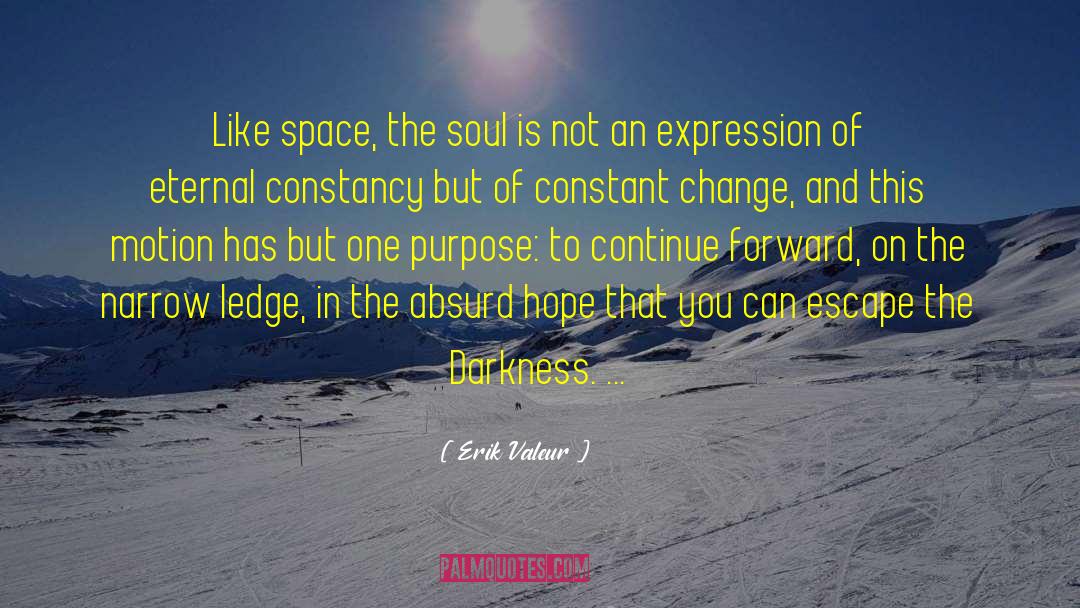 Erik Valeur Quotes: Like space, the soul is