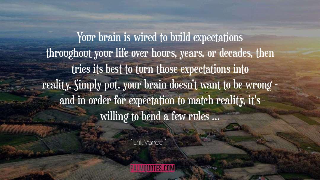 Erik Vance Quotes: Your brain is wired to