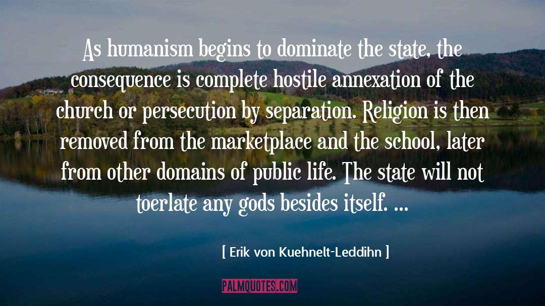Erik Von Kuehnelt-Leddihn Quotes: As humanism begins to dominate