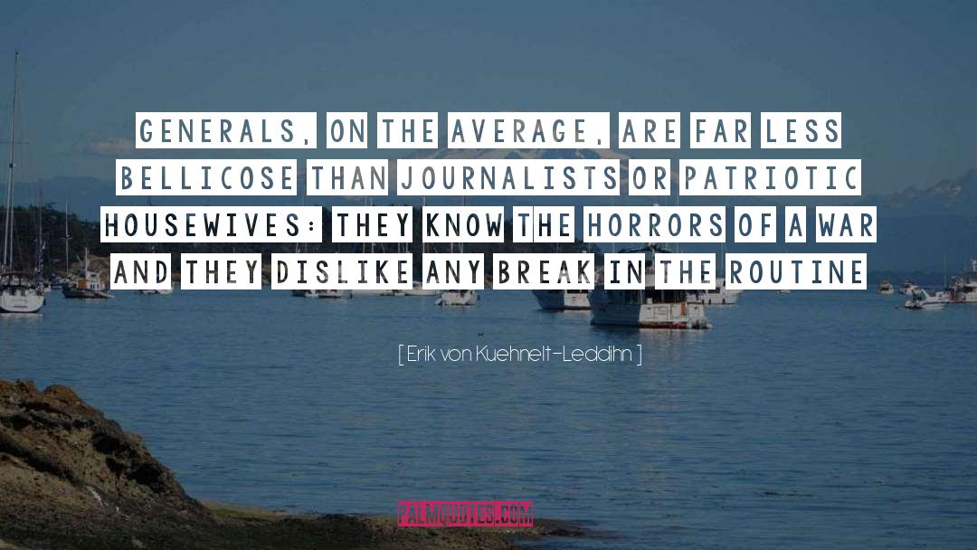 Erik Von Kuehnelt-Leddihn Quotes: Generals, on the average, are