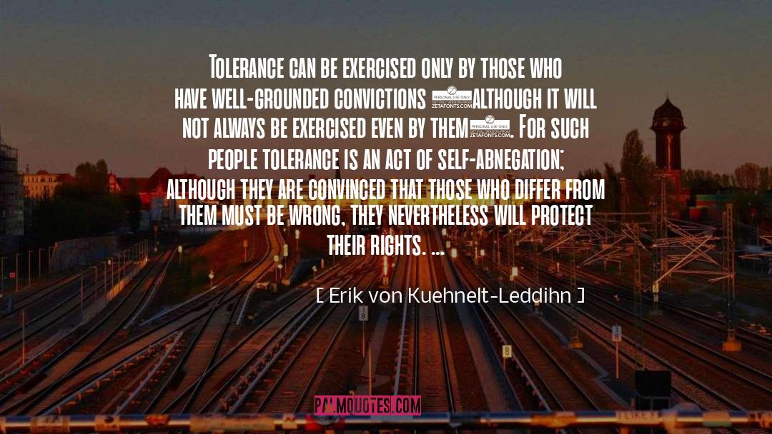 Erik Von Kuehnelt-Leddihn Quotes: Tolerance can be exercised only