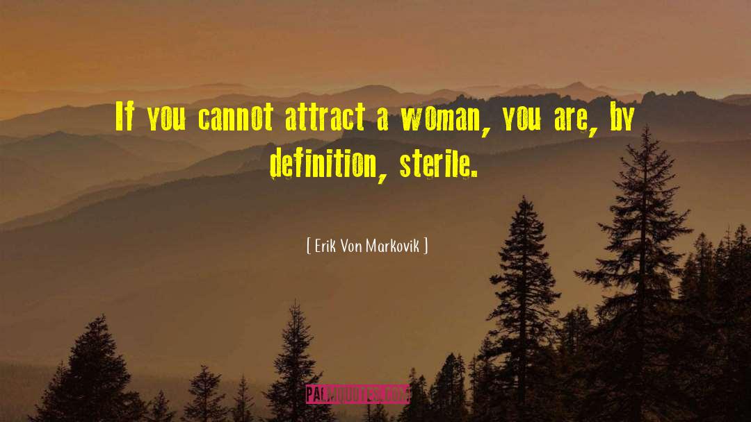 Erik Von Markovik Quotes: If you cannot attract a
