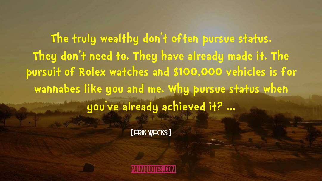 Erik Wecks Quotes: The truly wealthy don't often