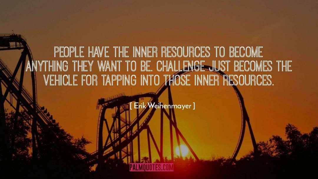 Erik Weihenmayer Quotes: People have the inner resources