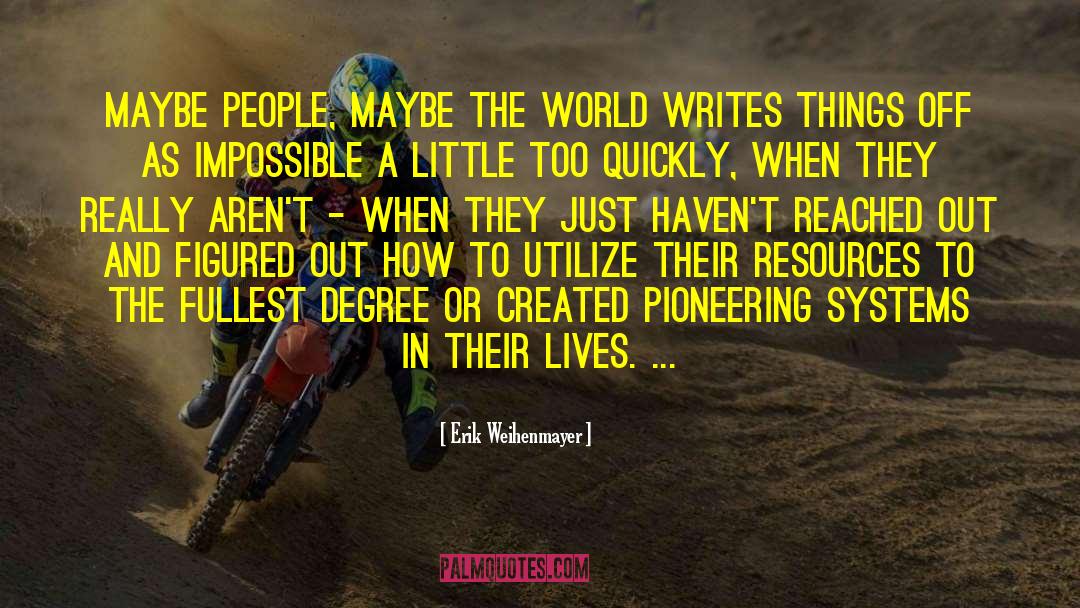 Erik Weihenmayer Quotes: Maybe people, maybe the world