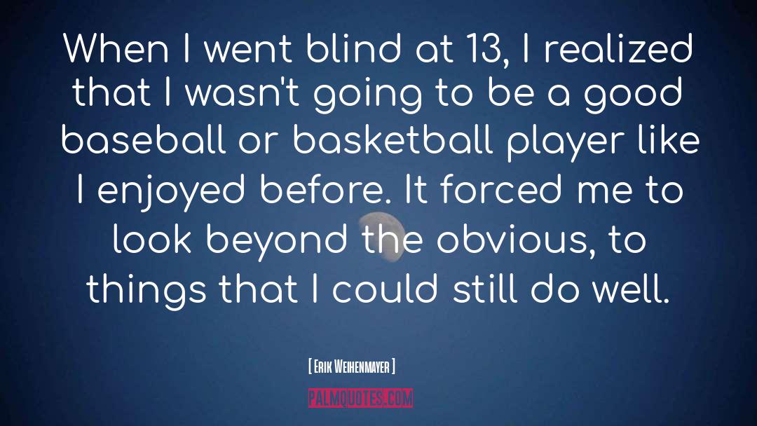 Erik Weihenmayer Quotes: When I went blind at