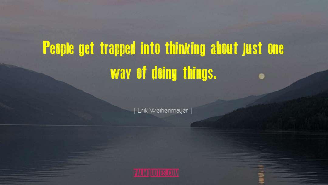 Erik Weihenmayer Quotes: People get trapped into thinking