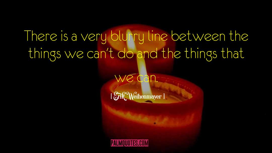 Erik Weihenmayer Quotes: There is a very blurry