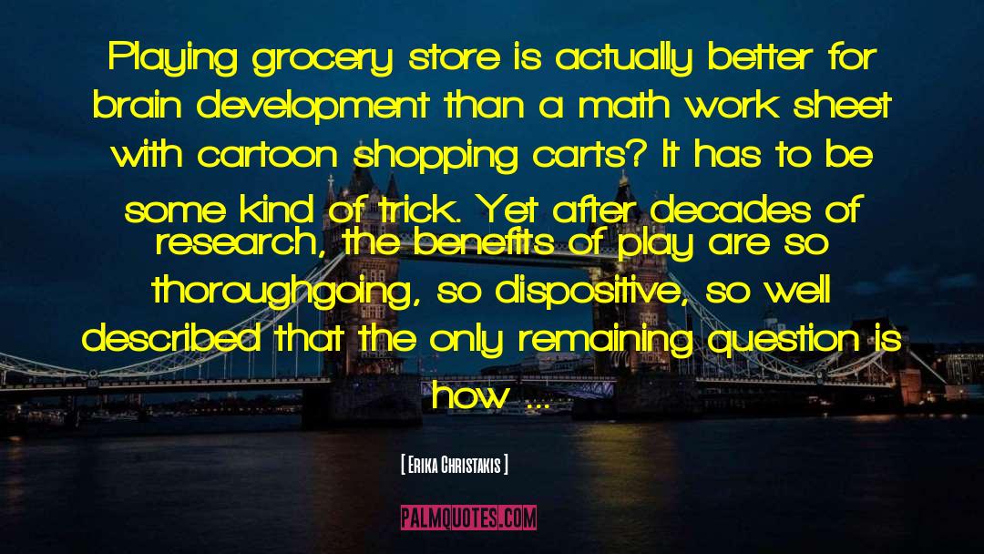 Erika Christakis Quotes: Playing grocery store is actually