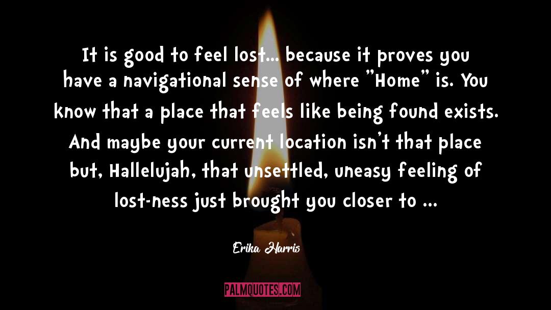 Erika Harris Quotes: It is good to feel