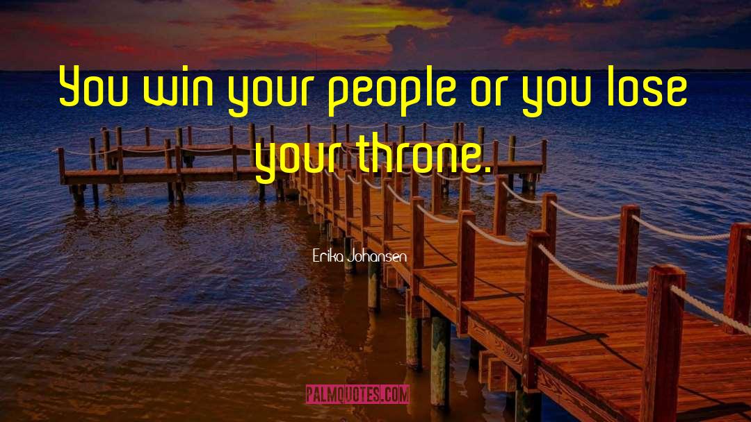 Erika Johansen Quotes: You win your people or