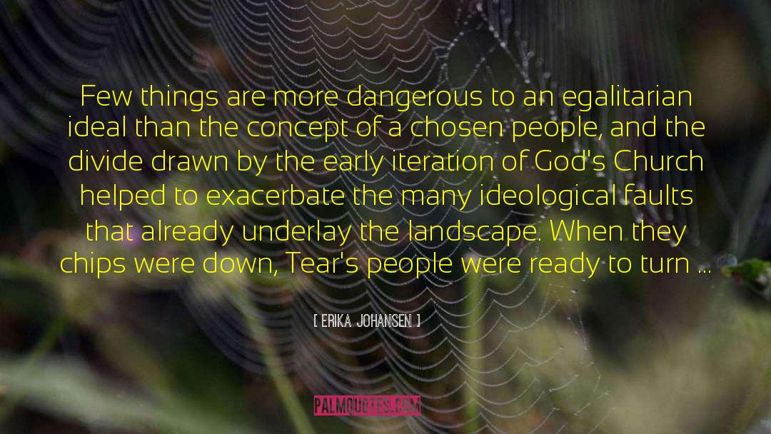 Erika Johansen Quotes: Few things are more dangerous