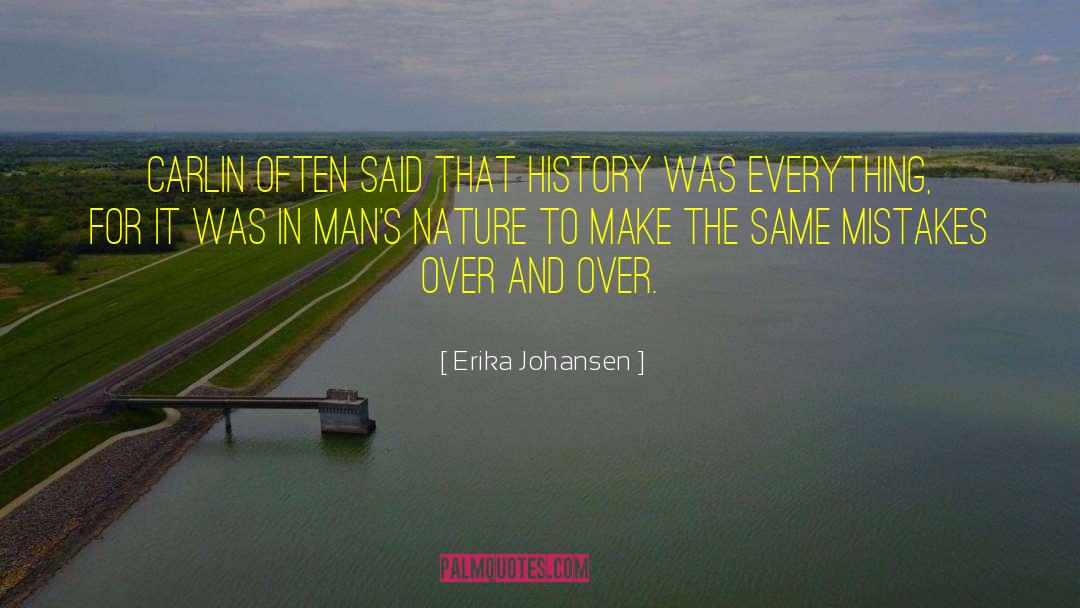 Erika Johansen Quotes: Carlin often said that history