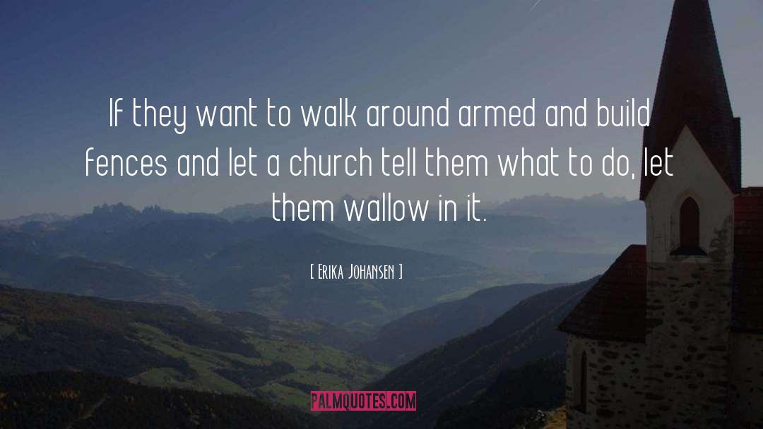 Erika Johansen Quotes: If they want to walk