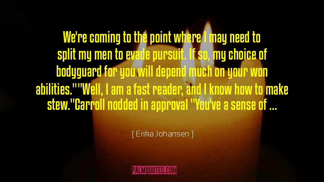 Erika Johansen Quotes: We're coming to the point