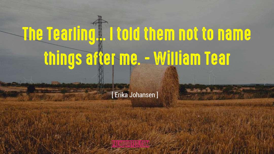 Erika Johansen Quotes: The Tearling... I told them