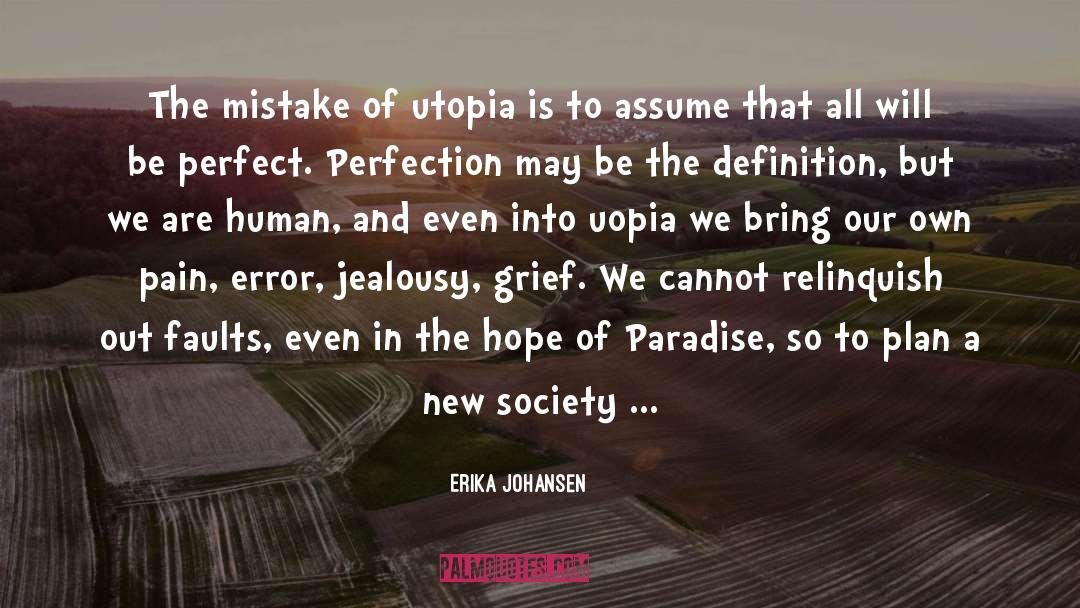 Erika Johansen Quotes: The mistake of utopia is