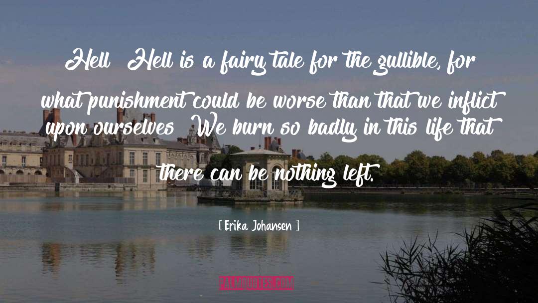 Erika Johansen Quotes: Hell? Hell is a fairy