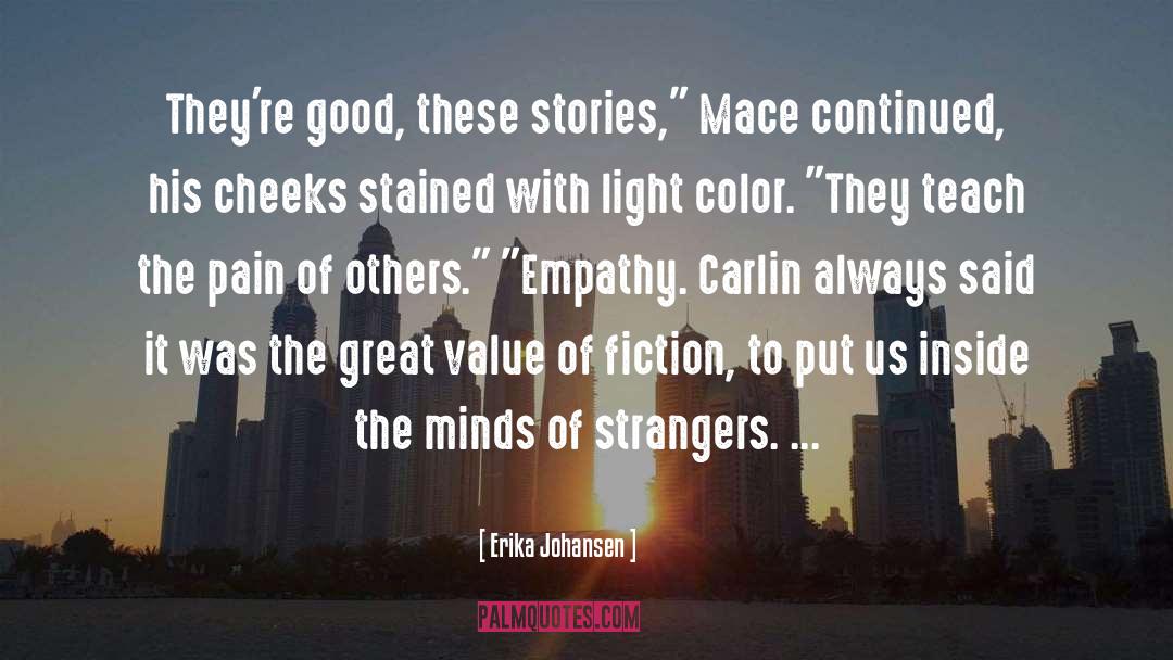 Erika Johansen Quotes: They're good, these stories,