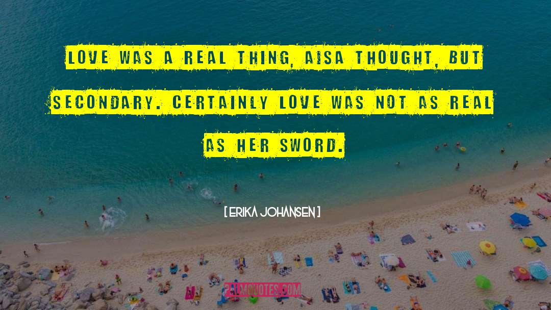 Erika Johansen Quotes: Love was a real thing,