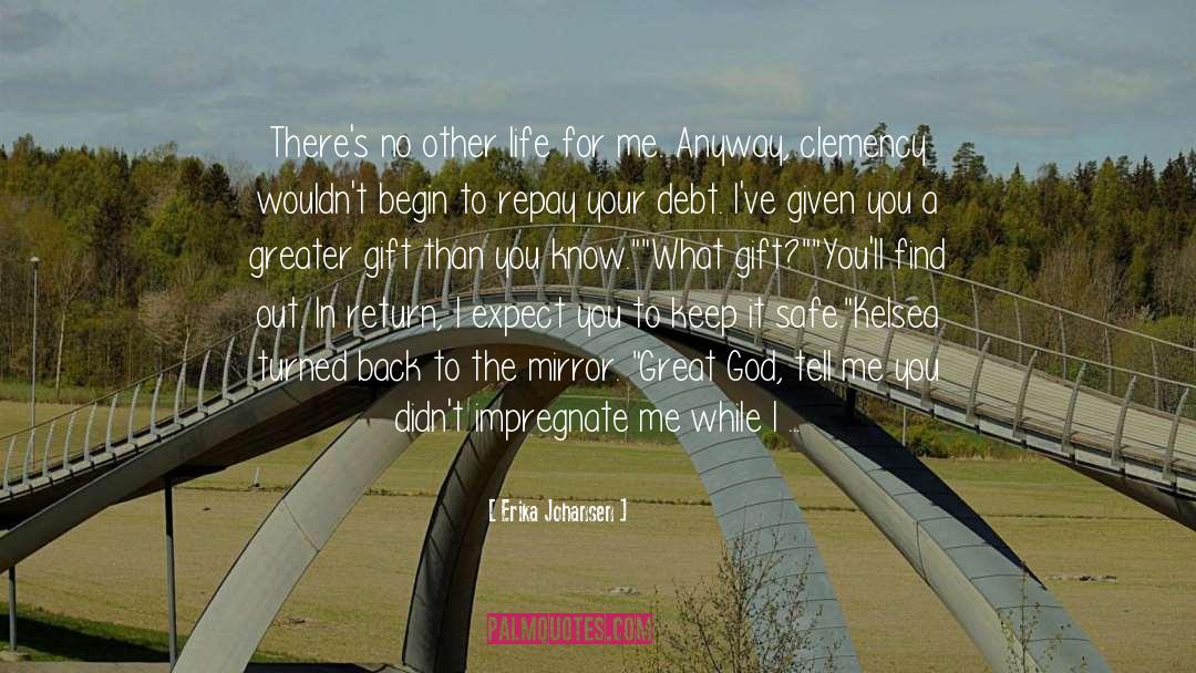 Erika Johansen Quotes: There's no other life for