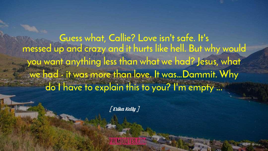 Erika Kelly Quotes: Guess what, Callie? Love isn't