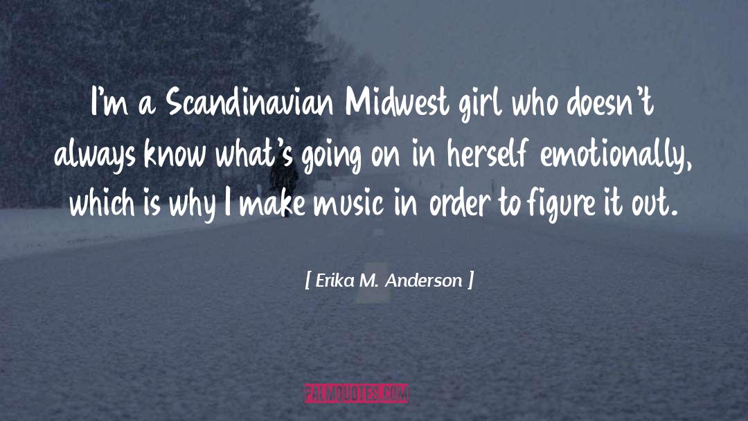 Erika M. Anderson Quotes: I'm a Scandinavian Midwest girl