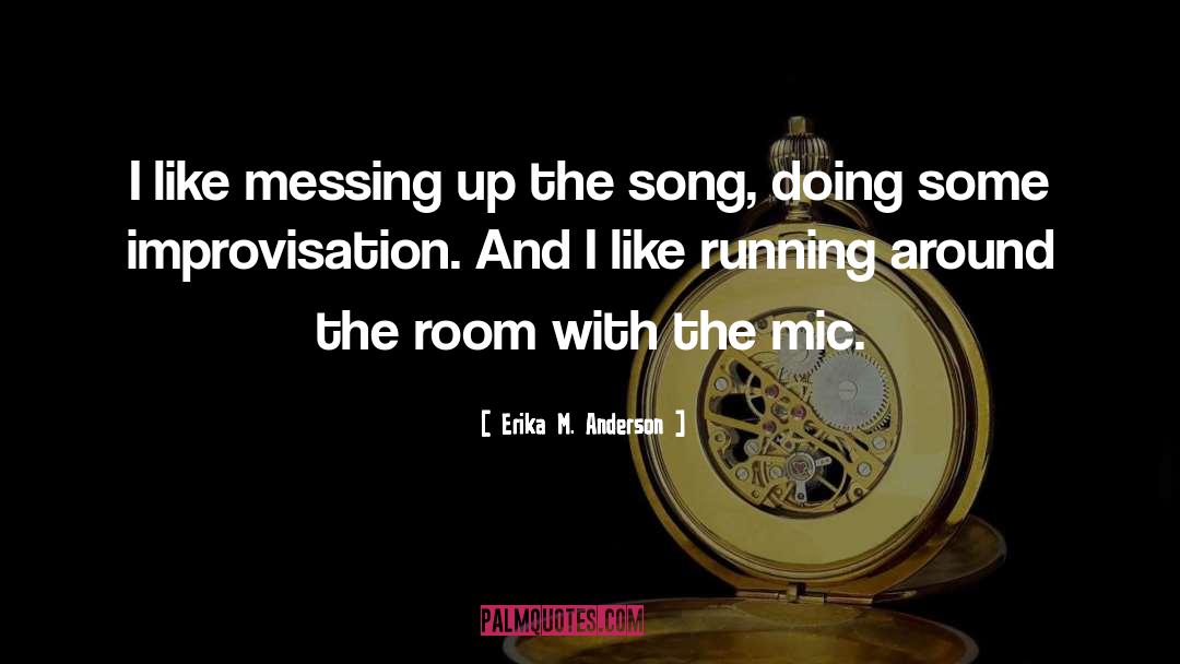 Erika M. Anderson Quotes: I like messing up the